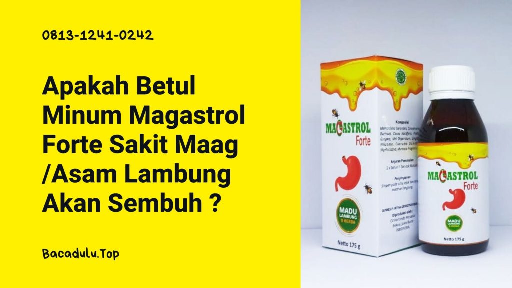 Apakah Betul Minum Magastrol Forte Sakit Maag /Asam Lambung Akan Sembuh dan Tidak Kambuh Lagi ? Adakah Jaminan ?