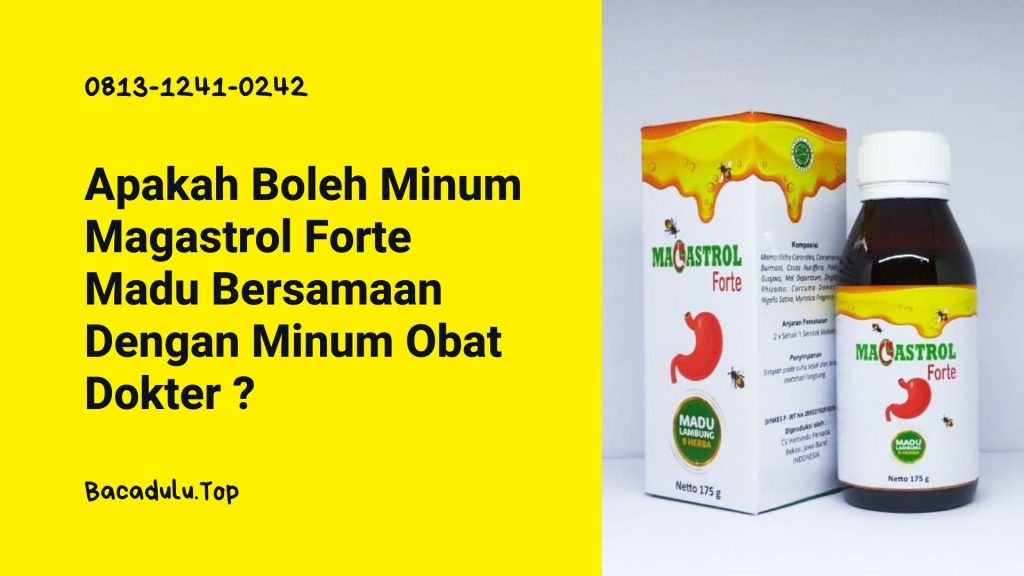 Apakah Boleh Minum Magastrol Forte Madu Bersamaan Dengan Obat Dokter ?