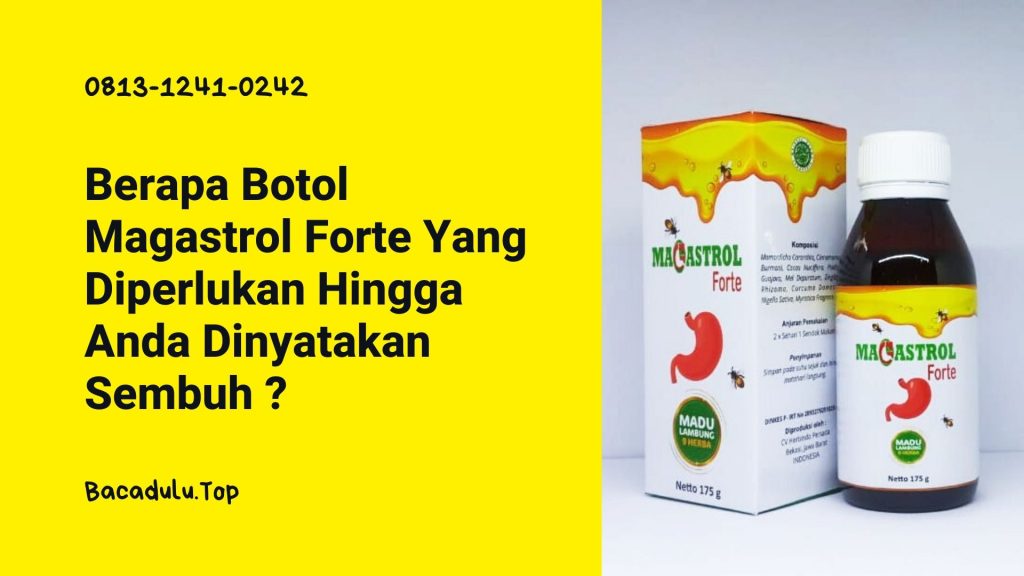 Berapa Botol Magastrol Forte Yang Diperlukan Hingga Anda Dinyatakan Sembuh ?
