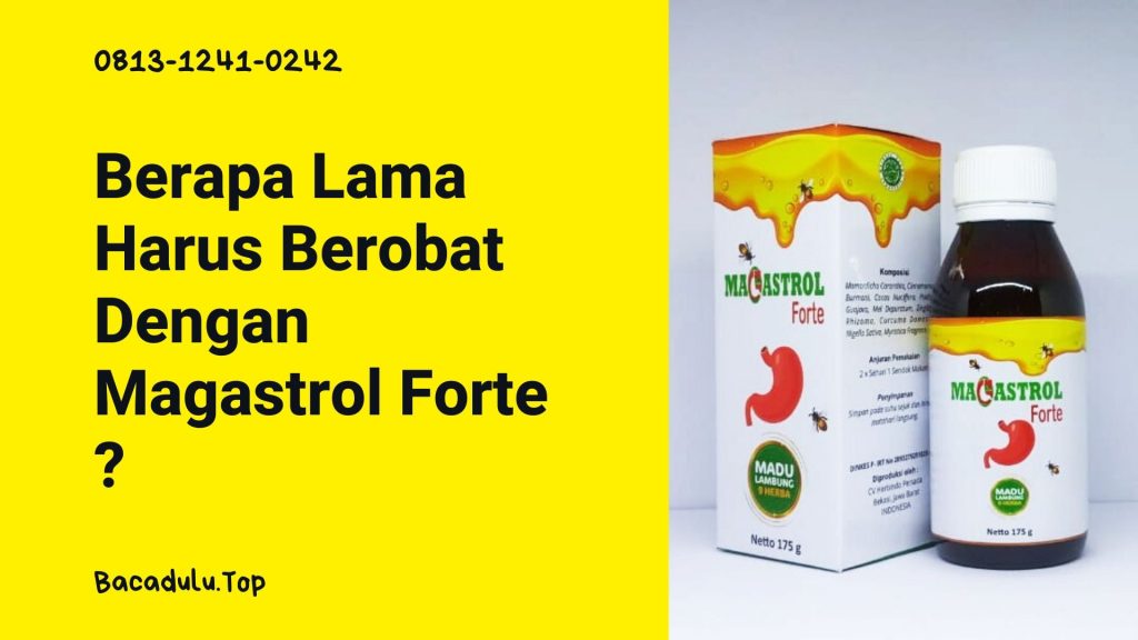 Berapa Lama Anda Harus Berobat Dengan Magastrol Forte ?