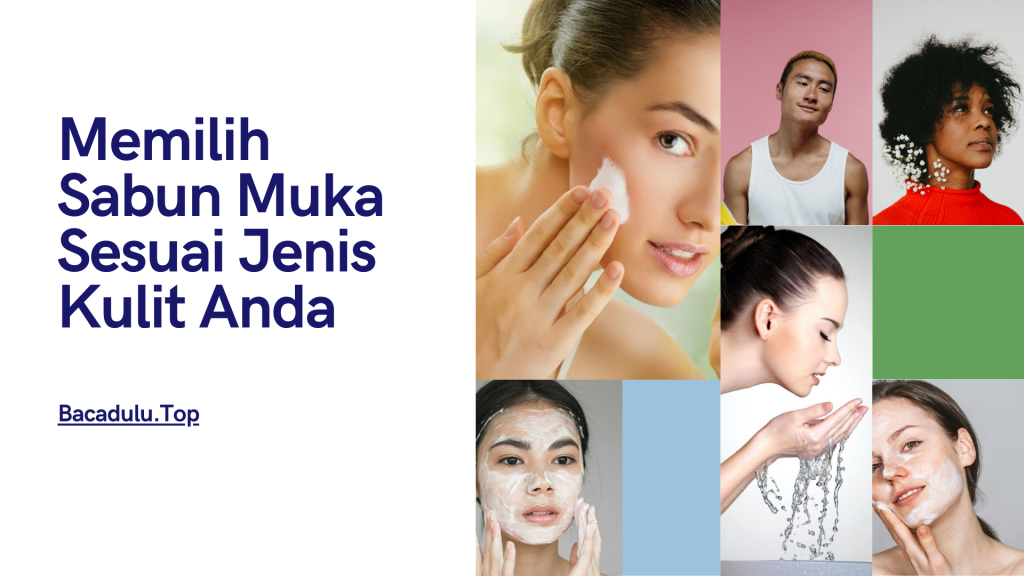 cara memilih sabun cuci muka sesuai jenis kulit